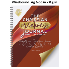The Christian Creative Journal: First Love Edition 1: Prompts and Scriptures Focused on God's Love for Intimacy and Creative Overflow (Inspirational Coil Bound Journal Gift for Christian Arts Creators) (Wire bound)