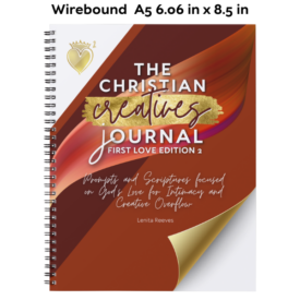 The Christian Creative Journal: First Love Edition 2: Prompts and Scriptures Focused on God's Love for Intimacy and Creative Overflow (Inspirational Wire bound Journal Gift for Christian Arts Creators) (Wire bound)