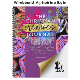 The Christian Creatives Journal © for Fashion Designers, Sewists, Seamstresses, Dressmakers, and Tailors Edition 2: Prompts and Scriptures for Holy Spirit-Inspired Creativity (Inspirational Wire bound Journal Gift for Christian Arts Creators) (Wire bound)